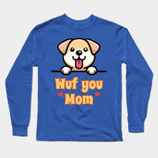 Wuf You Mom - Puppy Love Long Sleeve T-Shirt